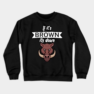 If it's brown its down Crewneck Sweatshirt